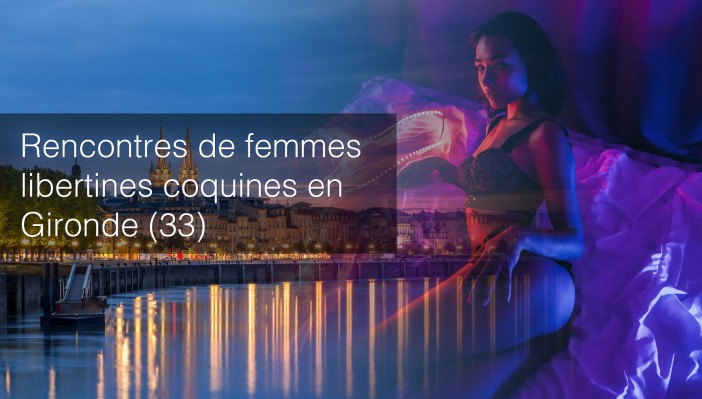 Où faire des rencontres libertines de femmes coquines en Gironde ?